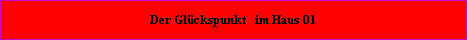Der Glckspunkt befindet sich im Haus = 01