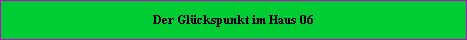 Der Glckspunkt befindet sich im Haus = 06