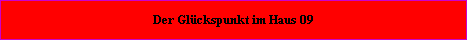 Der Glckspunkt befindet sich im Haus = 09