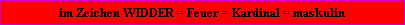  befindet sich im Zeichen = WIDDER